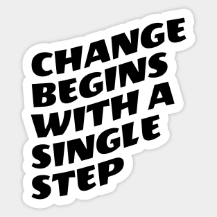 Change Begins With A Single Step Sticker